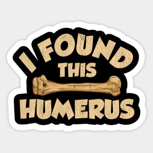 I Found This Humerus Archaeology Pun Bone Humor Sticker